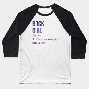 Rock Baseball T-Shirt - Funny And Awesome Definition Style Saying Rock Girl Like A Normal Girl But Cooler Gift Gifts For A Birthday Or Christmas by OKDave